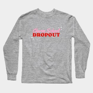 Charm School Dropout Long Sleeve T-Shirt